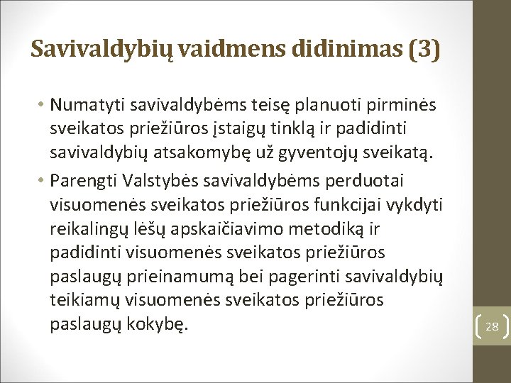 Savivaldybių vaidmens didinimas (3) • Numatyti savivaldybėms teisę planuoti pirminės sveikatos priežiūros įstaigų tinklą