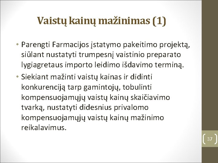 Vaistų kainų mažinimas (1) • Parengti Farmacijos įstatymo pakeitimo projektą, siūlant nustatyti trumpesnį vaistinio