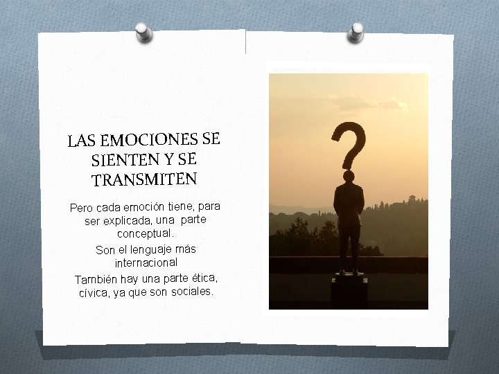 LAS EMOCIONES SE SIENTEN Y SE TRANSMITEN Pero cada emoción tiene, para ser explicada,