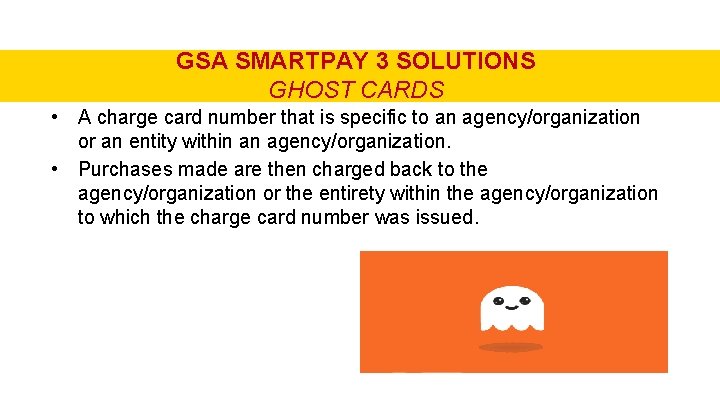 GSA SMARTPAY 3 SOLUTIONS GHOST CARDS • A charge card number that is specific