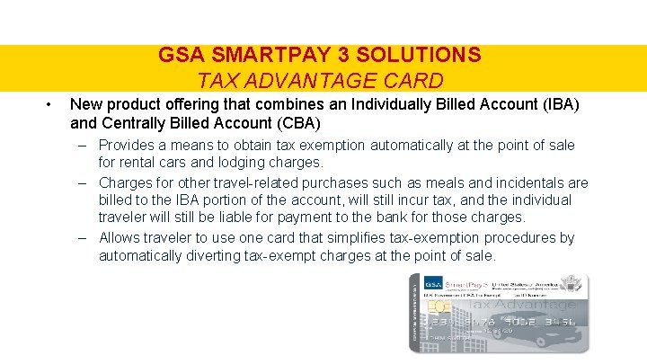 GSA SMARTPAY 3 SOLUTIONS TAX ADVANTAGE CARD • New product offering that combines an