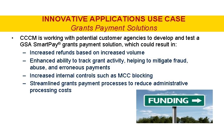 INNOVATIVE APPLICATIONS USE CASE Grants Payment Solutions • CCCM is working with potential customer