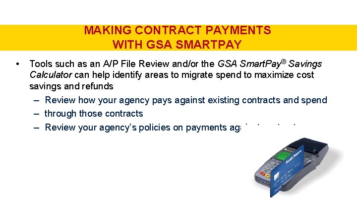 MAKING CONTRACT PAYMENTS WITH GSA SMARTPAY • Tools such as an A/P File Review