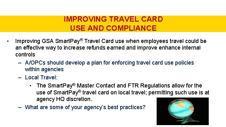 IMPROVING TRAVEL CARD USE AND COMPLIANCE • Improving GSA Smart. Pay® Travel Card use