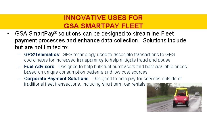 INNOVATIVE USES FOR GSA SMARTPAY FLEET • GSA Smart. Pay® solutions can be designed