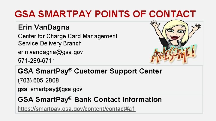 GSA SMARTPAY POINTS OF CONTACT Erin Van. Dagna Center for Charge Card Management Service