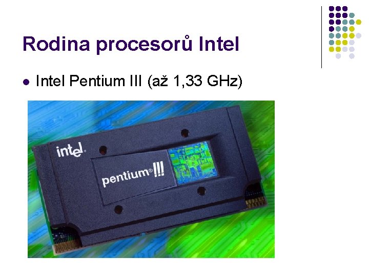 Rodina procesorů Intel l Intel Pentium III (až 1, 33 GHz) 
