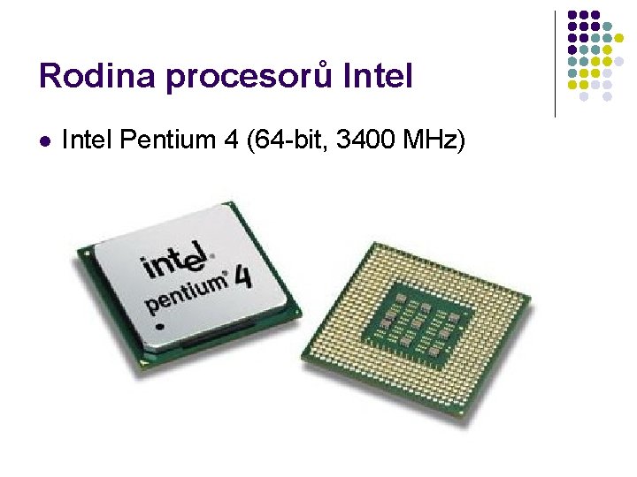 Rodina procesorů Intel l Intel Pentium 4 (64 -bit, 3400 MHz) 