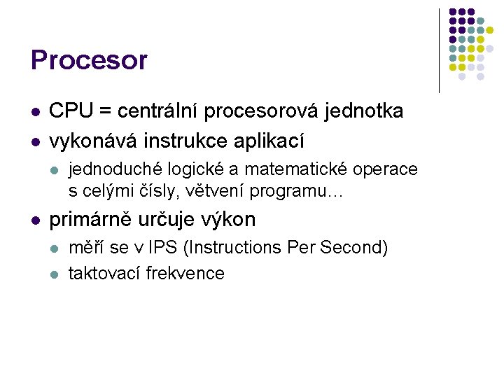 Procesor l l CPU = centrální procesorová jednotka vykonává instrukce aplikací l l jednoduché