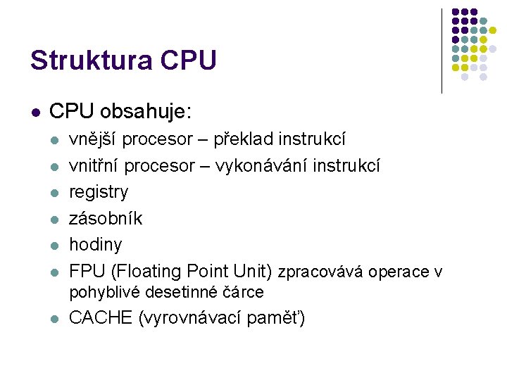 Struktura CPU l CPU obsahuje: l l l vnější procesor – překlad instrukcí vnitřní