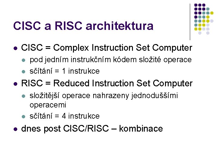 CISC a RISC architektura l CISC = Complex Instruction Set Computer l l l