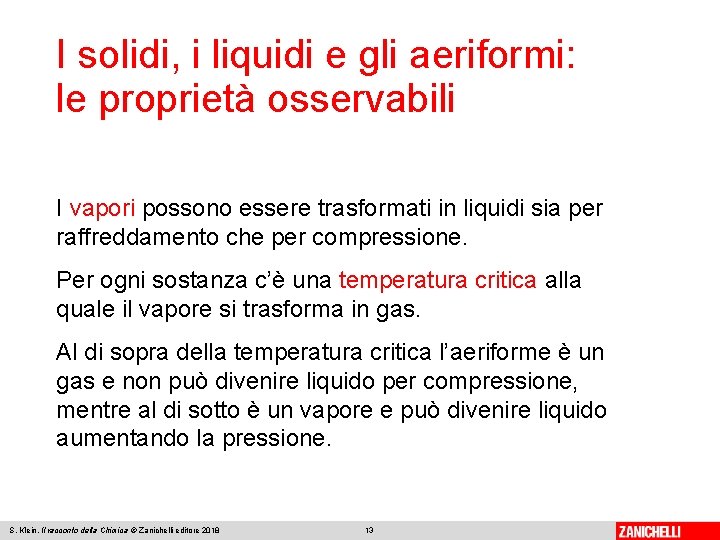 I solidi, i liquidi e gli aeriformi: le proprietà osservabili I vapori possono essere