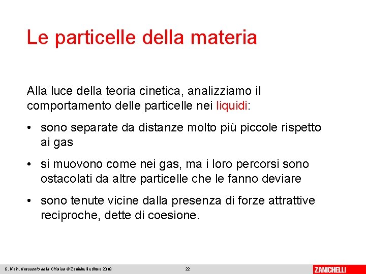 Le particelle della materia Alla luce della teoria cinetica, analizziamo il comportamento delle particelle