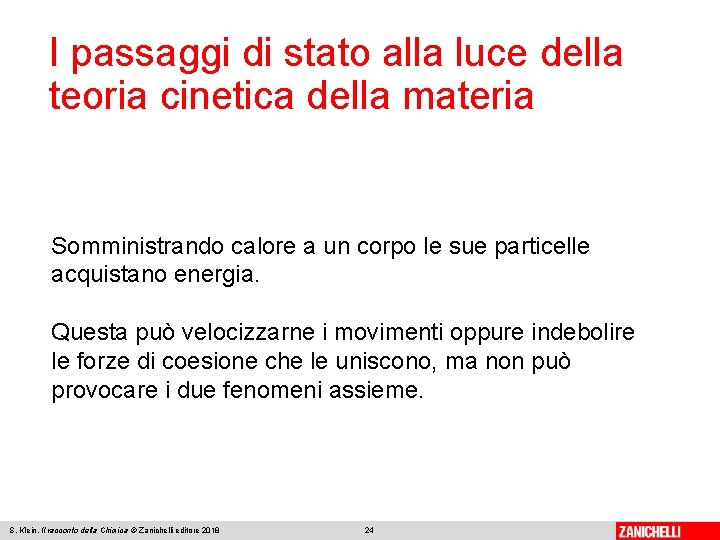 I passaggi di stato alla luce della teoria cinetica della materia Somministrando calore a