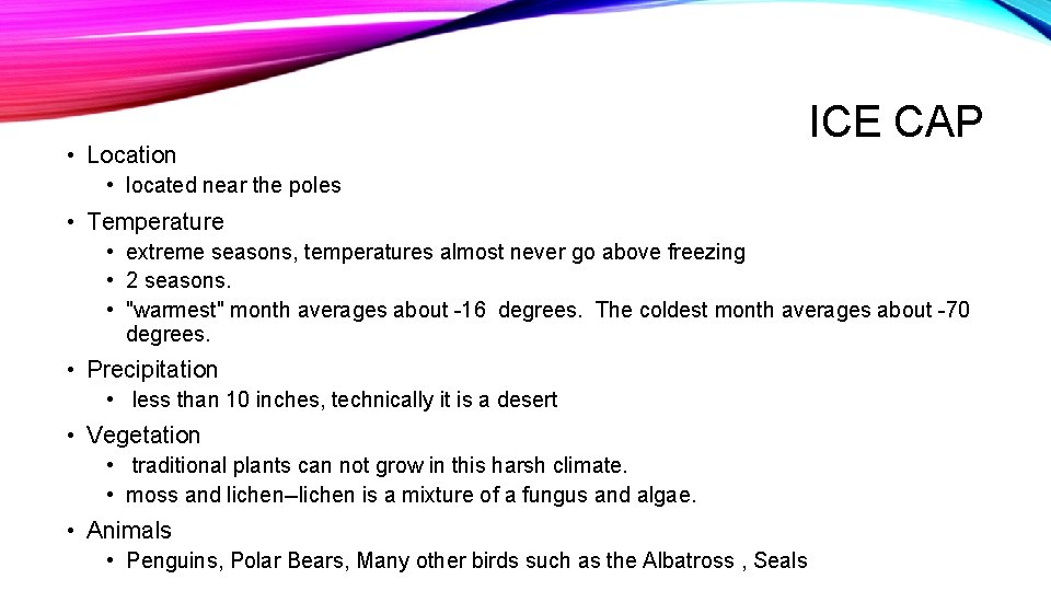  • Location ICE CAP • located near the poles • Temperature • extreme