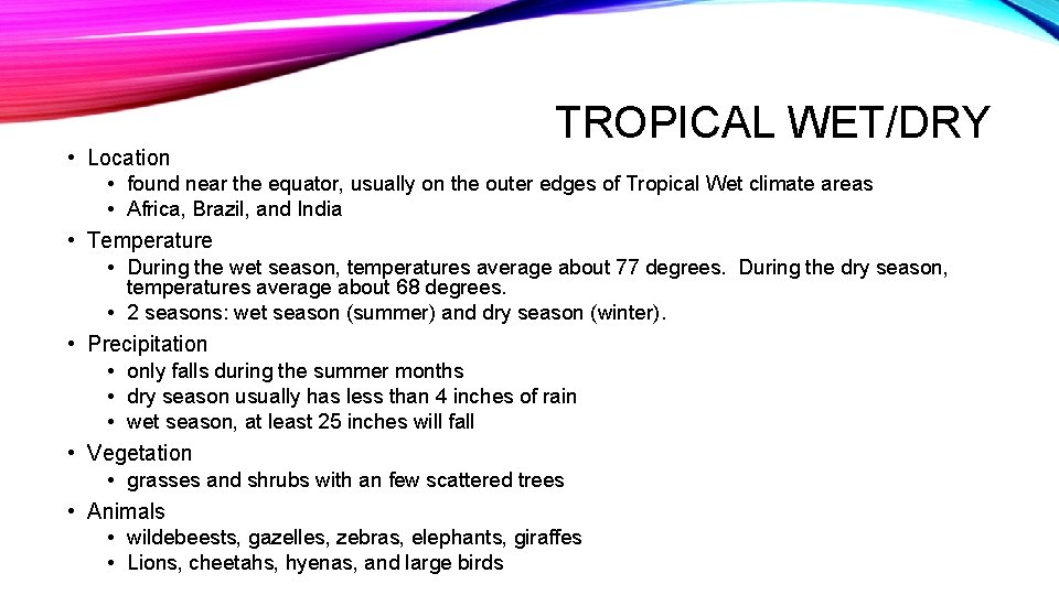 TROPICAL WET/DRY • Location • found near the equator, usually on the outer edges
