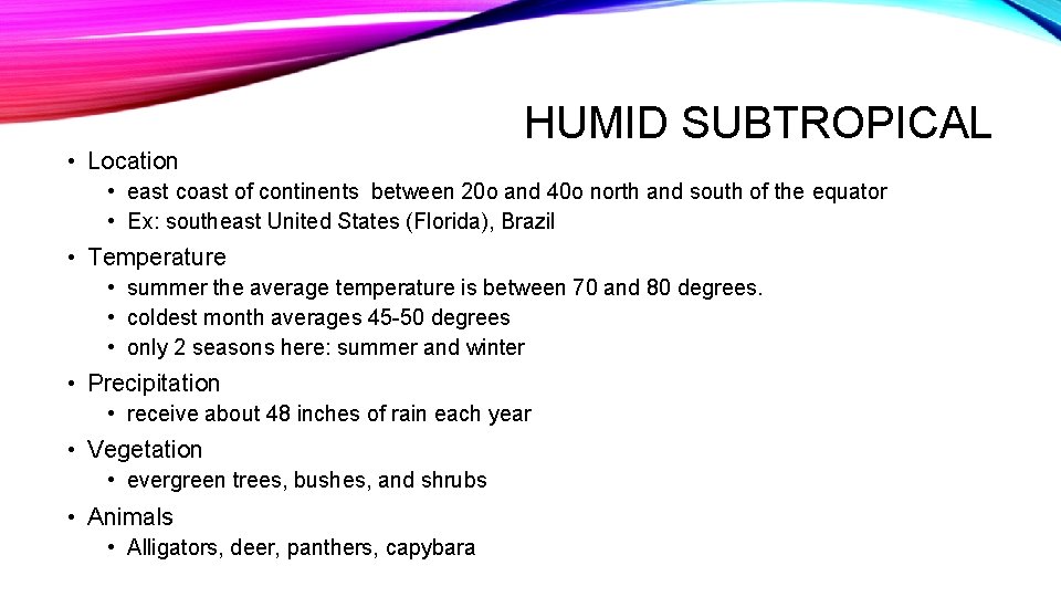 HUMID SUBTROPICAL • Location • east coast of continents between 20 o and 40