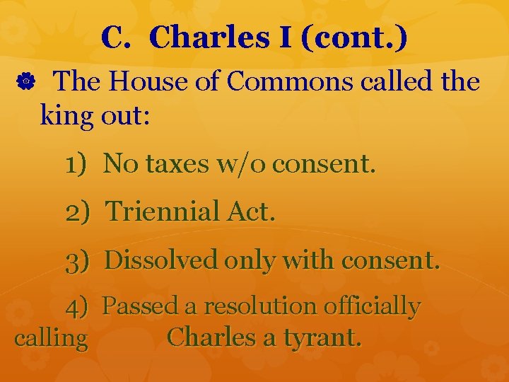 C. Charles I (cont. ) The House of Commons called the king out: 1)