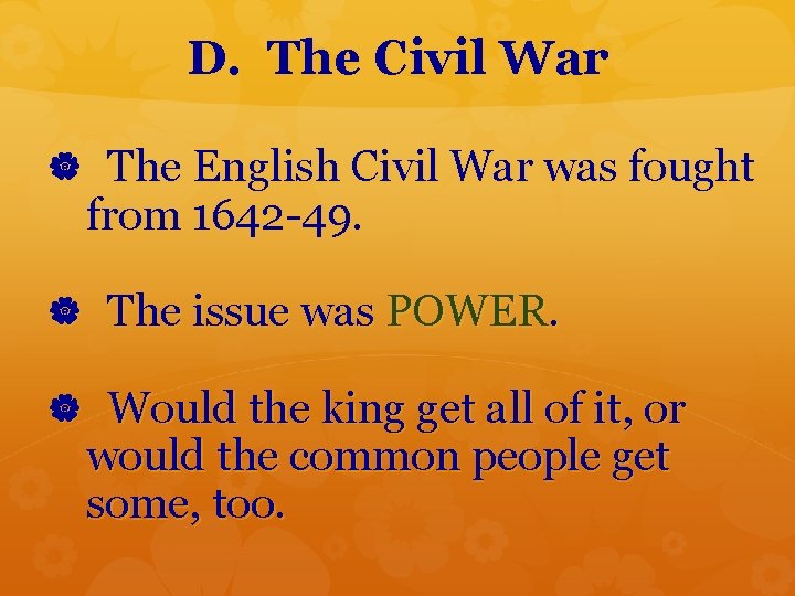 D. The Civil War The English Civil War was fought from 1642 -49. The