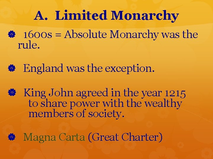 A. Limited Monarchy 1600 s = Absolute Monarchy was the rule. England was the