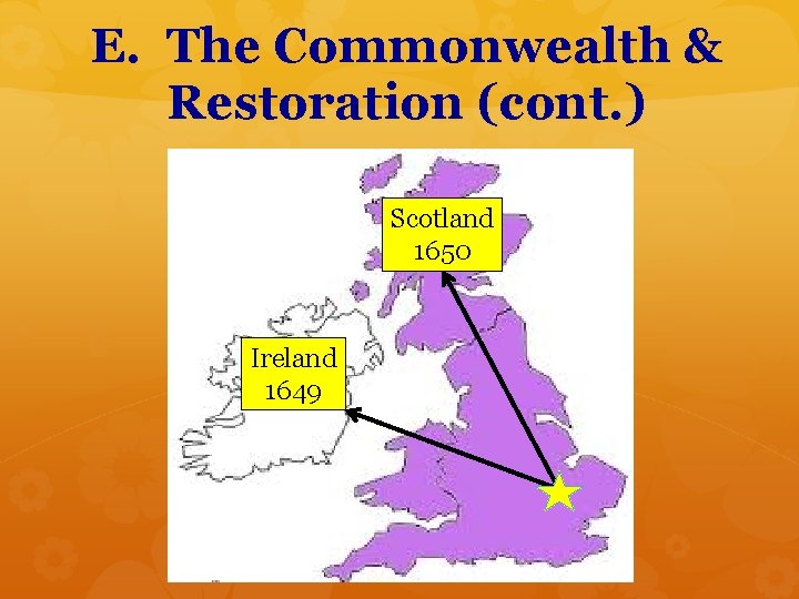 E. The Commonwealth & Restoration (cont. ) Scotland 1650 Ireland 1649 