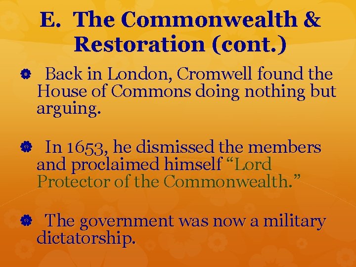 E. The Commonwealth & Restoration (cont. ) Back in London, Cromwell found the House