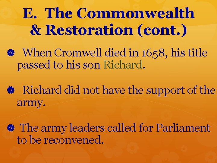 E. The Commonwealth & Restoration (cont. ) When Cromwell died in 1658, his title