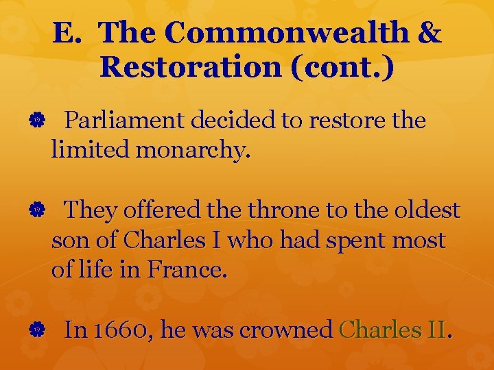 E. The Commonwealth & Restoration (cont. ) Parliament decided to restore the limited monarchy.
