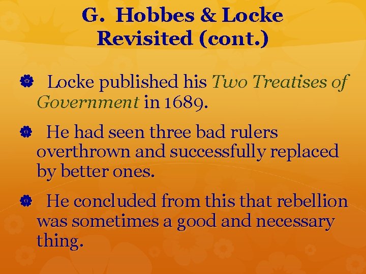 G. Hobbes & Locke Revisited (cont. ) Locke published his Two Treatises of Government