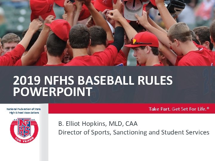 2019 NFHS BASEBALL RULES POWERPOINT National Federation of State High School Associations Take Part.