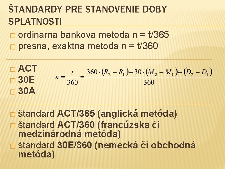 ŠTANDARDY PRE STANOVENIE DOBY SPLATNOSTI � ordinarna bankova metoda n = t/365 � presna,