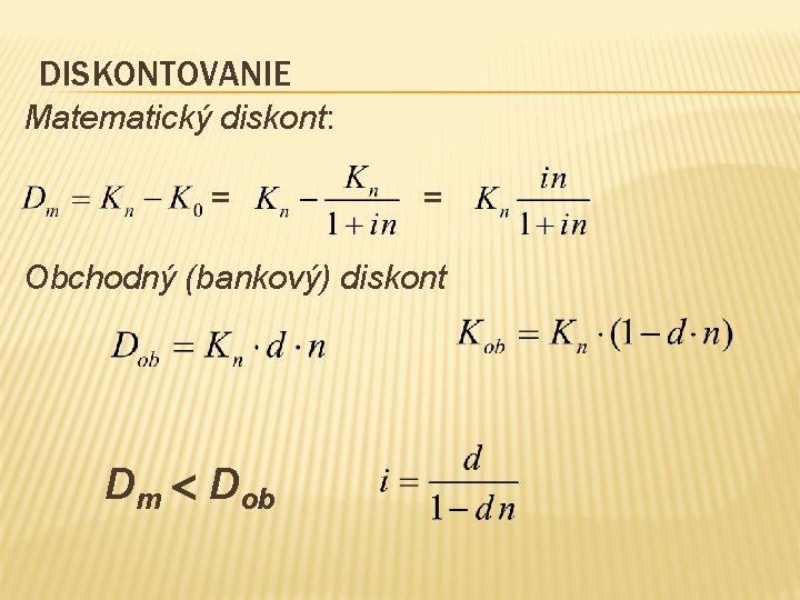 DISKONTOVANIE Matematický diskont: = = Obchodný (bankový) diskont Dm Dob 