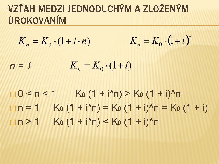 VZŤAH MEDZI JEDNODUCHÝM A ZLOŽENÝM ÚROKOVANÍM n=1 � 0 <n<1 K 0 (1 +