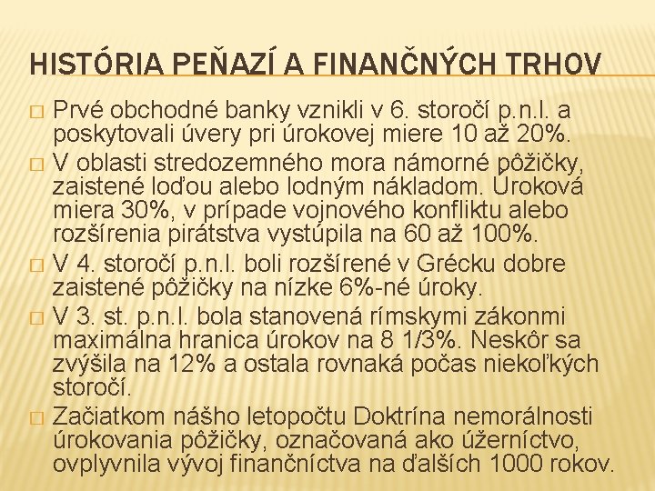 HISTÓRIA PEŇAZÍ A FINANČNÝCH TRHOV Prvé obchodné banky vznikli v 6. storočí p. n.