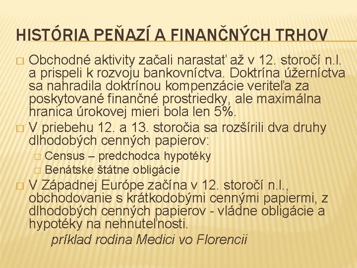 HISTÓRIA PEŇAZÍ A FINANČNÝCH TRHOV Obchodné aktivity začali narastať až v 12. storočí n.