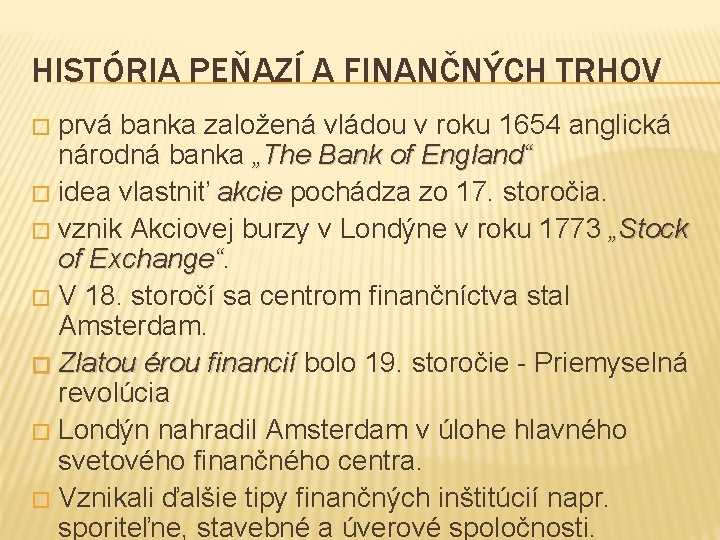 HISTÓRIA PEŇAZÍ A FINANČNÝCH TRHOV prvá banka založená vládou v roku 1654 anglická národná