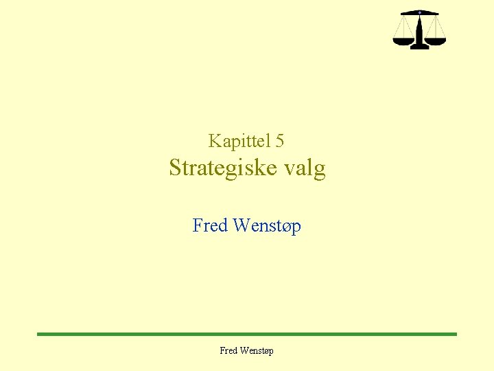 Kapittel 5 Strategiske valg Fred Wenstøp 