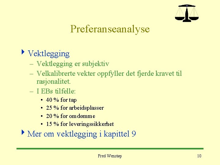 Preferanseanalyse 4 Vektlegging – Vektlegging er subjektiv – Velkalibrerte vekter oppfyller det fjerde kravet