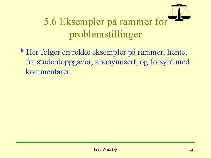 5. 6 Eksempler på rammer for problemstillinger 4 Her følger en rekke eksempler på