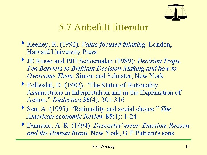 5. 7 Anbefalt litteratur 4 Keeney, R. (1992). Value-focused thinking. London, Harvard University Press
