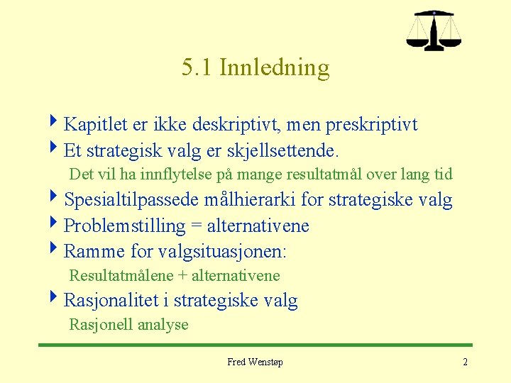 5. 1 Innledning 4 Kapitlet er ikke deskriptivt, men preskriptivt 4 Et strategisk valg