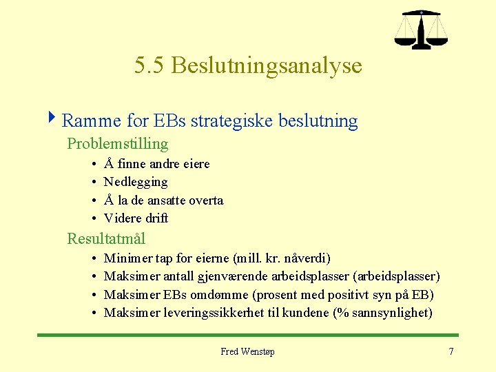 5. 5 Beslutningsanalyse 4 Ramme for EBs strategiske beslutning Problemstilling • • Å finne