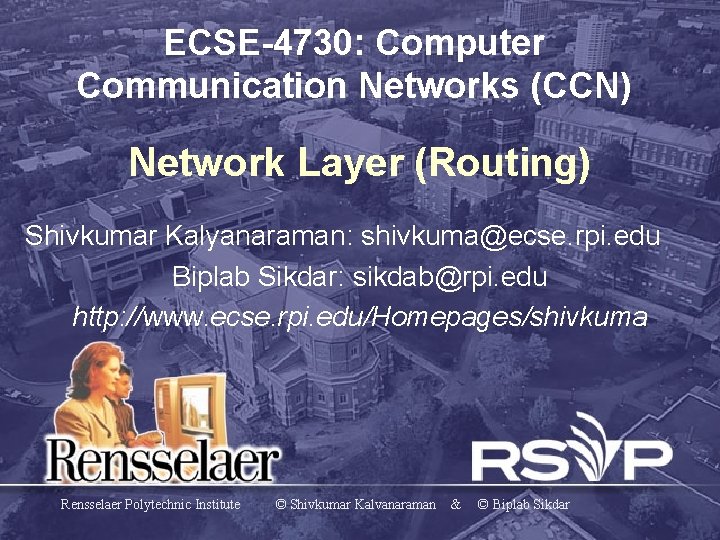 ECSE-4730: Computer Communication Networks (CCN) Network Layer (Routing) Shivkumar Kalyanaraman: shivkuma@ecse. rpi. edu Biplab