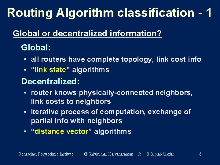 Routing Algorithm classification - 1 Global or decentralized information? Global: • all routers have