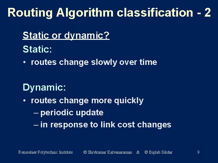 Routing Algorithm classification - 2 Static or dynamic? Static: • routes change slowly over