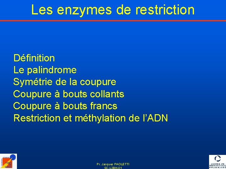 Les enzymes de restriction Définition Le palindrome Symétrie de la coupure Coupure à bouts