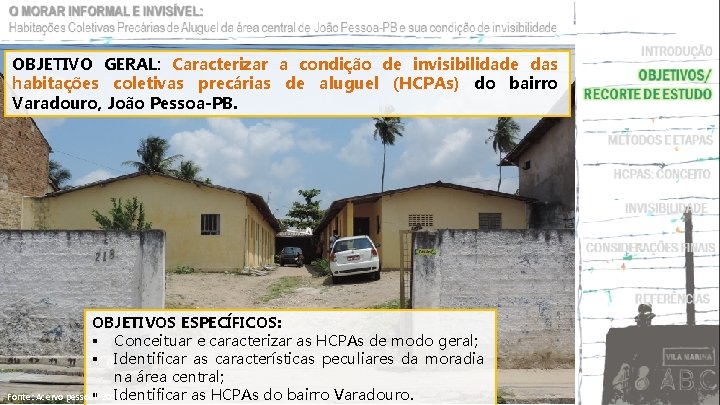OBJETIVO GERAL: Caracterizar a condição de invisibilidade das habitações coletivas precárias de aluguel (HCPAs)