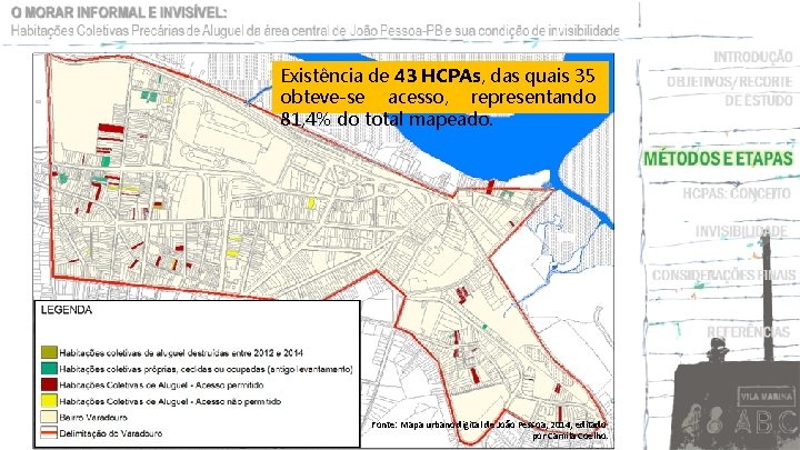 Existência de 43 HCPAs, das quais 35 obteve-se acesso, representando 81, 4% do total