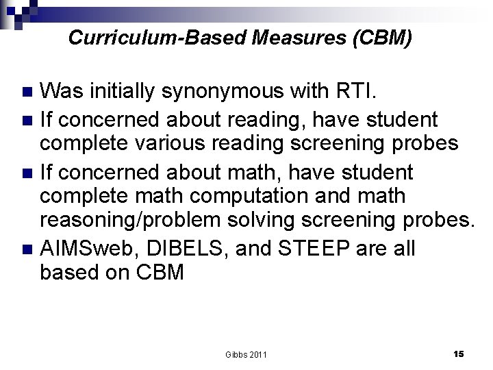 Curriculum-Based Measures (CBM) Was initially synonymous with RTI. n If concerned about reading, have