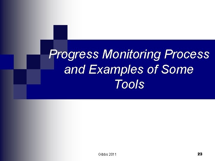 Progress Monitoring Process and Examples of Some Tools Gibbs 2011 23 